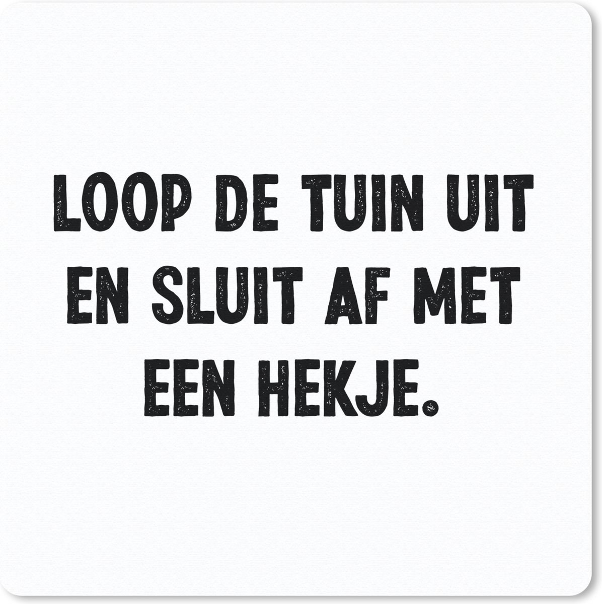 Muismat 20x20 cm - Mousepad Loop de tuin uit en sluit af - Quotes - Spreuken - Muismatten