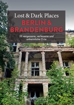 Lost & Dark Places - Lost & Dark Places Berlin und Brandenburg