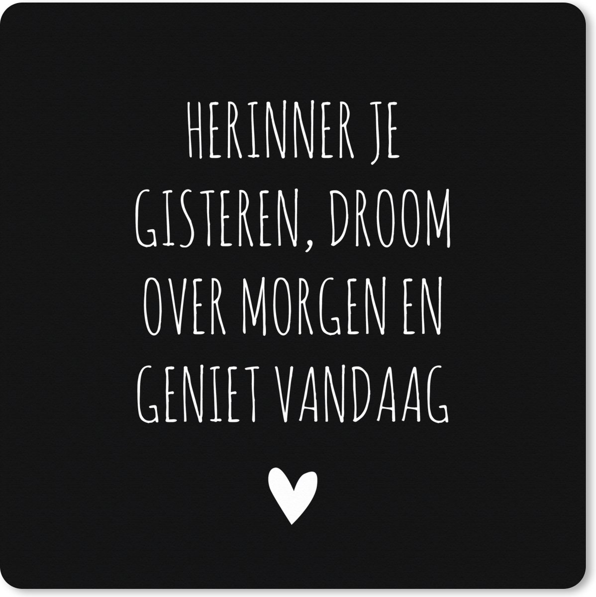 Muismat XXL 40x40 cm - Bureau onderlegger - Bureau mat Herinner je gisteren droom over morgen geniet vandaag - Spreuken - Quotes - Bureaumat - Gaming mousepad xl - Bureaulegger groot - Computer deskmat