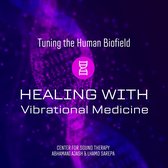 Tuning The Human Biofield: Healing With Vibrational Medicine