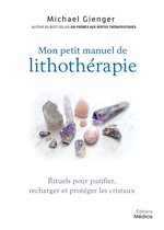 Manuel de lithothérapie - Rituels pour purifier, recharger et protéger les cristaux