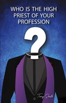 Who is the High Priest of Your Profession