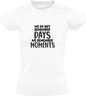 We do not remember days we remember moments | Dames T-shirt | Wit | We onthouden geen dagen, we onthouden momenten