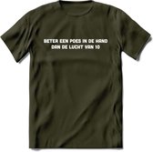 Beter Een Poes In De Hand - Katten T-Shirt Kleding Cadeau | Dames - Heren - Unisex | Kat / Dieren shirt | Grappig Verjaardag kado | Tshirt Met Print | - Leger Groen - XL