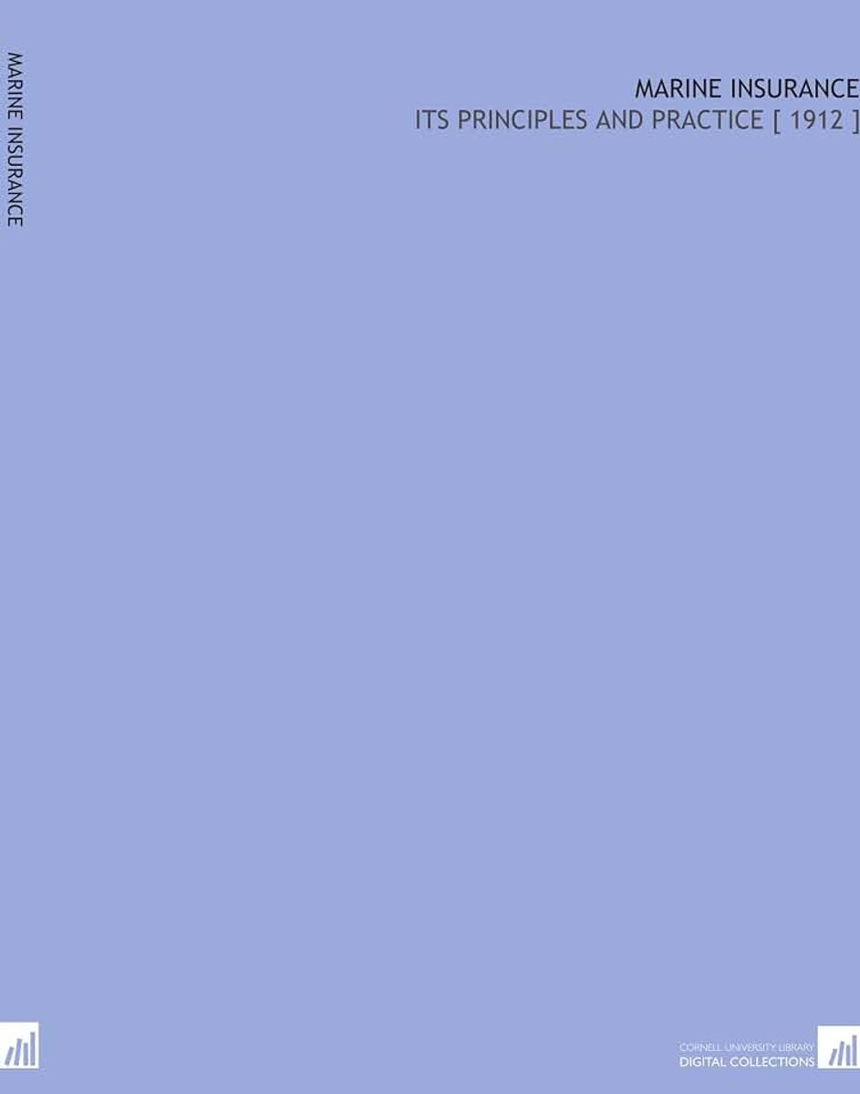 Marine Insurance: Its Principles and Practice [ 1912 ]