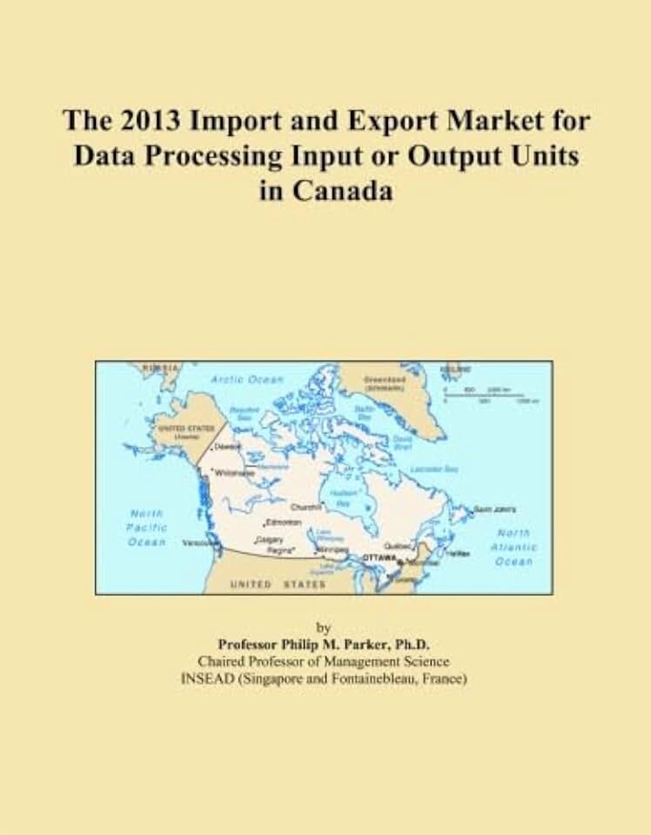 2013 Import and Export Market for Data Processing Input or Output Units in Canada