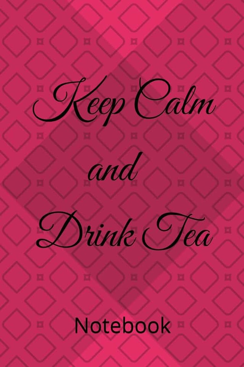 Keep Calm and Drink Tea: Notebook