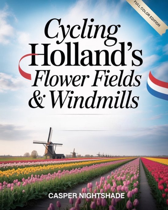 Cycling Holland's Flower Fields & Windmills - cover