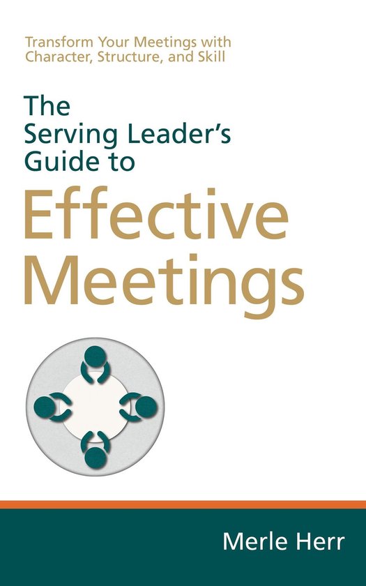 The Serving Leader's Guide to Effective Meetings - cover