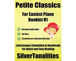 Petite Classics for Easiest Piano Booklet H1 – Berceuse Dolly Suite Fur Elise Tarantella On a Russian Folk Song Letter Names Embedded In Noteheads for Quick and Easy Reading