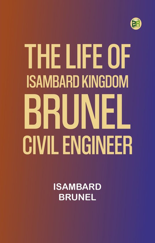 The life of Isambard Kingdom Brunel, Civil Engineer - cover