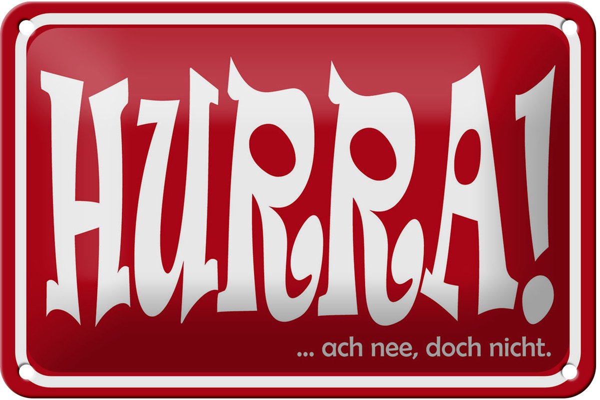 Blechschild Spruch 18x12cm HURRA Ach nee doch nicht