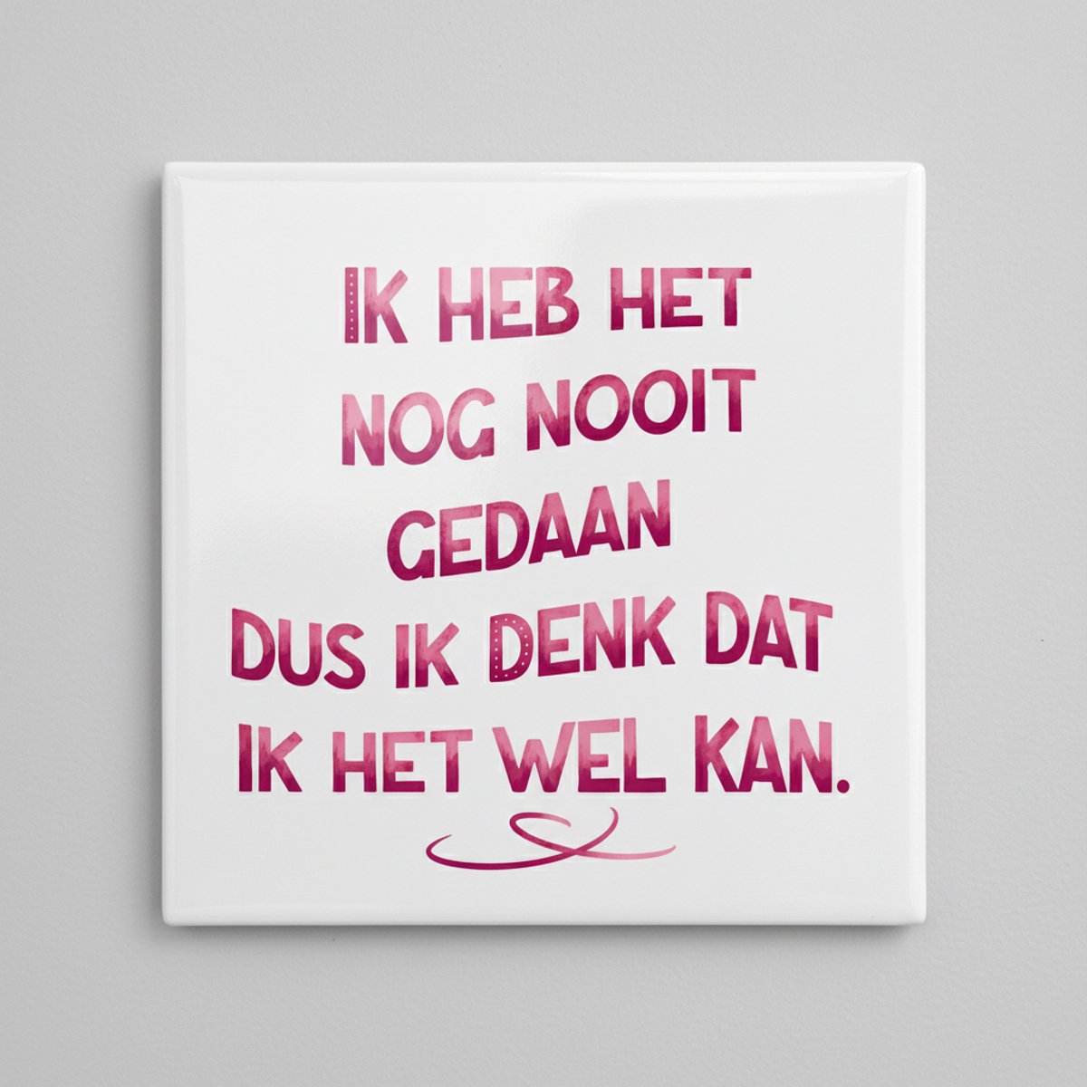 Nevolis Ik Heb Het Nog Nooit Gedaan Dus Ik Denk Dat Ik Het Wel Kan Tekst Decoratieve Tegel 15×15 cm – Inspirerende Wandtegel voor Huis & Kantoor Decor Multi Color