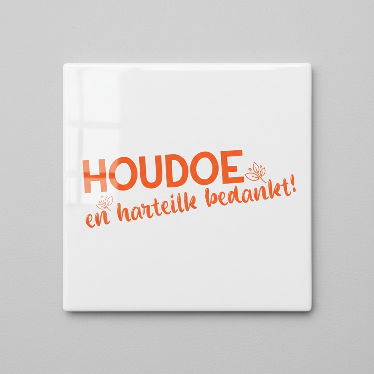 “Houdoe en Hartelijk Bedankt” Keramische Tegel – Afscheidsquote Cadeau & Wanddecoratie – 1