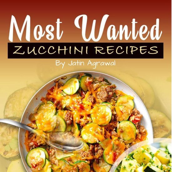 Most Wanted Zucchini Recipes - cover