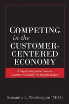 Competing in the Customer-Centered Economy