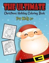 The Ultimate Christmas Holiday Coloring Book For Kids 4+