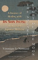 The Square Light of the Moon: A Journey of Healing with Jin Shin Jyutsu – An Ancestral Japanese Medicine