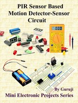 Mini Electronic Projects Series 201 - PIR Sensor Based Motion Detector-Sensor Circuit