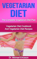 Vegetarian Diet: The Complete Vegetarian Diet Plan: Vegetarian Diet Cookbook And Vegetarian Diet Recipes
