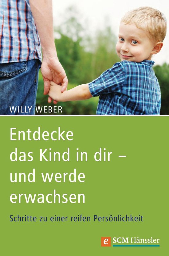 Entdecke das Kind in dir - und werde erwachsen - cover