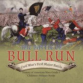 The Battle of Bull Run : Civil War's First Major Battle History of American Wars Grade 5 Children's Military Books