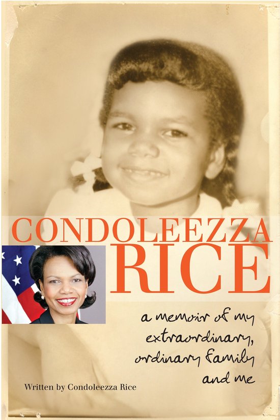 Boekomslag: Een kinderfoto van Condoleezza Rice, met ernaast een portret van een volwassen Condoleezza Rice en de Amerikaanse vlag. Titel: CONDOLEEZZA RICE. Ondertitel: a memoir of my extraordinary, ordinary family and me.
