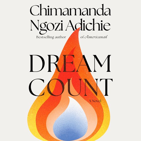 Boekcover 'Dream Count' van Chimamanda Ngozi Adichie, met vlammen in oranje, rood en blauw.