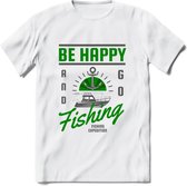 Be Happy Go Fishing - Vissen T-Shirt | Groen | Grappig Verjaardag Vis Hobby Cadeau Shirt | Dames - Heren - Unisex | Tshirt Hengelsport Kleding Kado - Wit - M