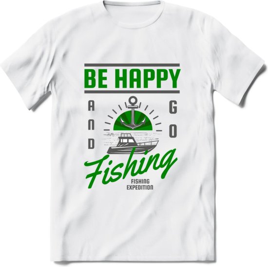 Be Happy Go Fishing - Vissen T-Shirt | Groen | Grappig Verjaardag Vis Hobby Cadeau Shirt | Dames - Heren - Unisex | Tshirt Hengelsport Kleding Kado - Wit - S