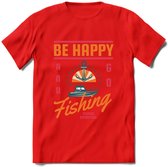 Be Happy Go Fishing - Vissen T-Shirt | Oranje | Grappig Verjaardag Vis Hobby Cadeau Shirt | Dames - Heren - Unisex | Tshirt Hengelsport Kleding Kado - Rood - M