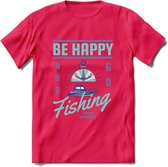 Be Happy Go Fishing - Vissen T-Shirt | Blauw | Grappig Verjaardag Vis Hobby Cadeau Shirt | Dames - Heren - Unisex | Tshirt Hengelsport Kleding Kado - Roze - XL