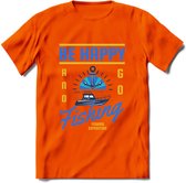 Be Happy Go Fishing - Vissen T-Shirt | Blauw | Grappig Verjaardag Vis Hobby Cadeau Shirt | Dames - Heren - Unisex | Tshirt Hengelsport Kleding Kado - Oranje - XXL