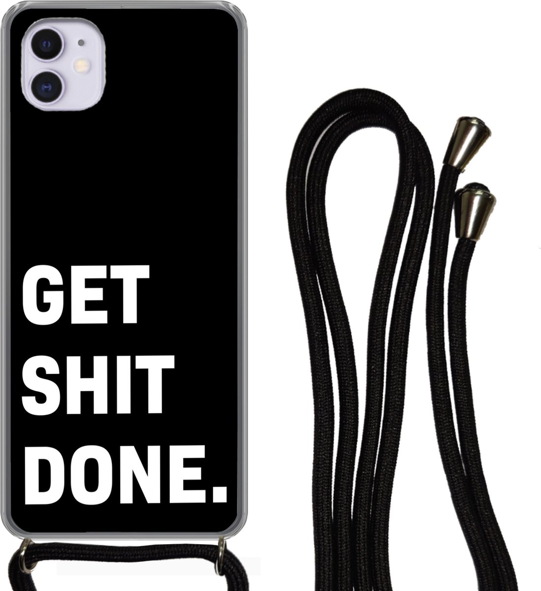 Telefoonhoesje Geschikt voor iPhone 11 - Quotes - Spreuken - Get shit done - Siliconen - Crossbody - Backcover met Koord - Telefoonhoesje met koord - Hoesje met touw Telefoonhoesje