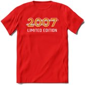 2007 Limited Edition T-Shirt | Goud - Zilver | Grappig Verjaardag en Feest Cadeau Shirt | Dames - Heren - Unisex | Tshirt Kleding Kado | - Rood - S