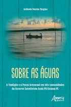 Sobre as Águas: A Tradição e a Pesca Artesanal em Três Comunidades da Reserva Extrativista Acaú-PB/Goiana-PE