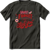 Donut Forget That I Love You - Valentijn T-Shirt | Grappig Valentijnsdag Cadeautje voor Hem en Haar | Dames - Heren - Unisex | Kleding Cadeau | - Donker Grijs - M