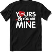 I Am Yours and You Are Mine - Valentijn T-Shirt | Grappig Valentijnsdag Cadeautje voor Hem en Haar | Dames - Heren - Unisex | Kleding Cadeau | - Zwart - S