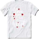 I Love You With All My Heart - Valentijn T-Shirt | Grappig Valentijnsdag Cadeautje voor Hem en Haar | Dames - Heren - Unisex | Kleding Cadeau | - Wit - S
