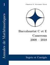 Annales de Mathématiques 1 - Annales de Mathématiques, Baccalauréat C et E, Cameroun, 2008 - 2018