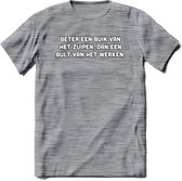 Beter Een Buik Van Het Zuipen... T-Shirt | Bier Kleding | Feest | Drank | Grappig Verjaardag Cadeau | - Donker Grijs - Gemaleerd - L