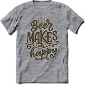 Beer Makes Me Happy T-Shirt | Bier Kleding | Feest | Drank | Grappig Verjaardag Cadeau | - Donker Grijs - Gemaleerd - S