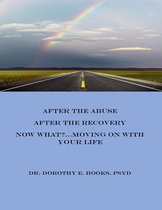 After the Abuse, After the Recovery, Now What? Moving On With Your Life