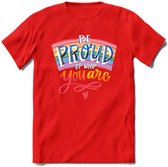 Be Proud Of Who You Are | Pride T-Shirt | Grappig LHBTIQ+ / LGBTQ / Gay / Homo / Lesbi Cadeau Shirt | Dames - Heren - Unisex | Tshirt Kleding Kado | - Rood - XL