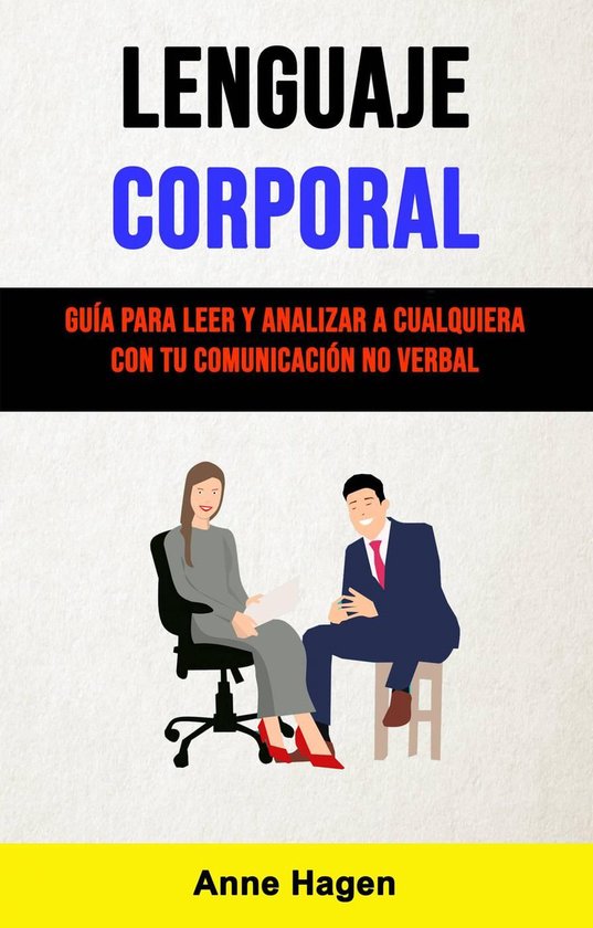 Lenguaje Corporal Gu A Para Leer Y Analizar A Cualquiera Con Tu Comunicaci N No Verbal Anne