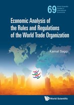 World Scientific Studies in International Economics 69 - Economic Analysis of the Rules and Regulations of the World Trade Organization