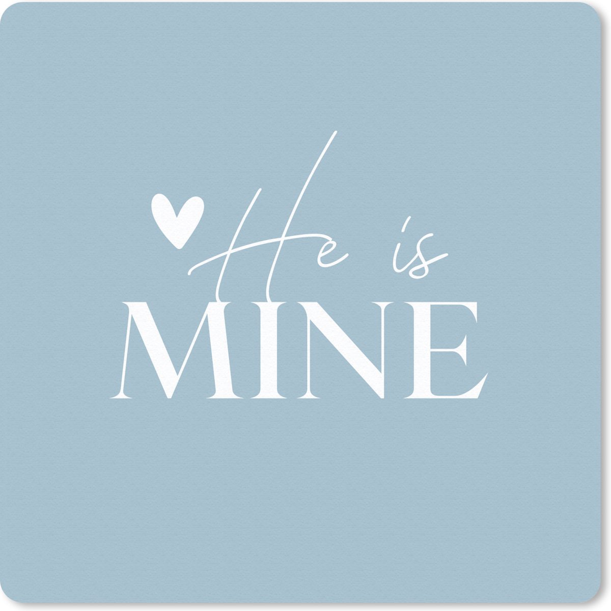 Muismat 30x30 cm - Mousepad Bruidegom - 'He is mine' - Quotes - Spreuken - Muismatten