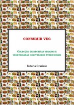 Consumir Veg. Colecção De Receitas Veganas E Vegetarianas Com Valores Nutricionais