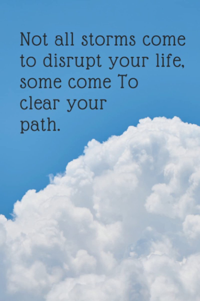 Thoughts Journal: Not All Storms Come to Disrupt Your Life, Some Come to Clear Your Path: Diary to write down your positive thoughts. Every other page has a quote to get you started.