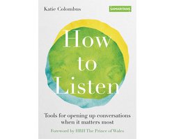 How to Listen Tools for opening up conversations when it matters most